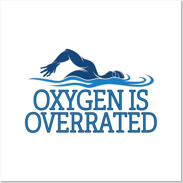 Swimming - Oxygen Is Overrated Wall Art by Kudostees